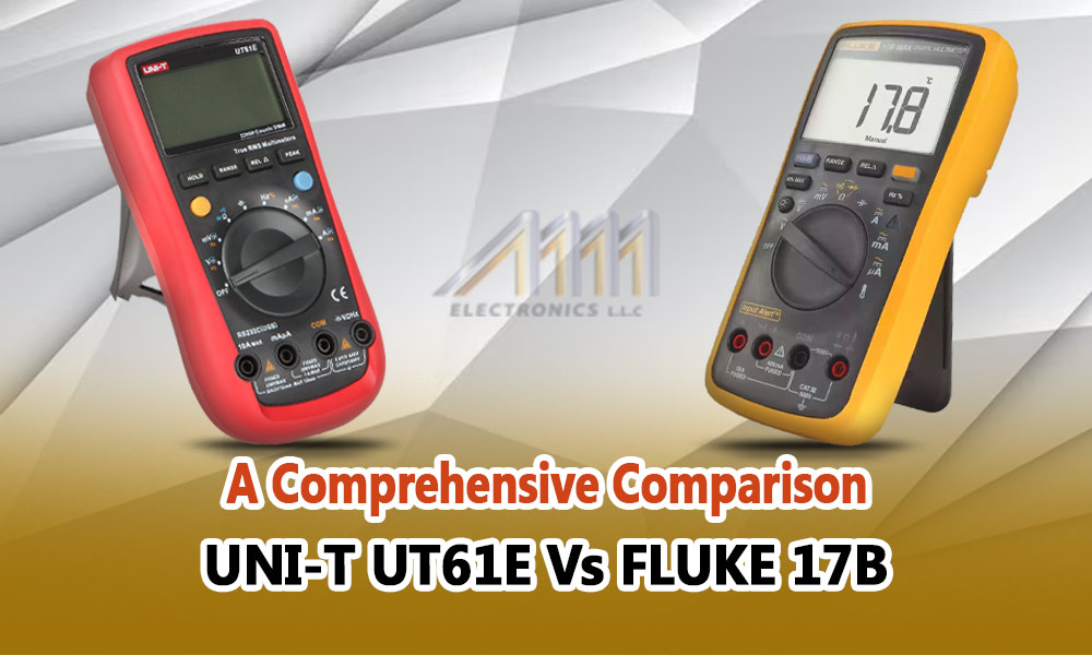 UNI T UT61E Vs FLUKE 17B A Comprehensive Comparison